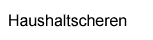 Haushaltscheren